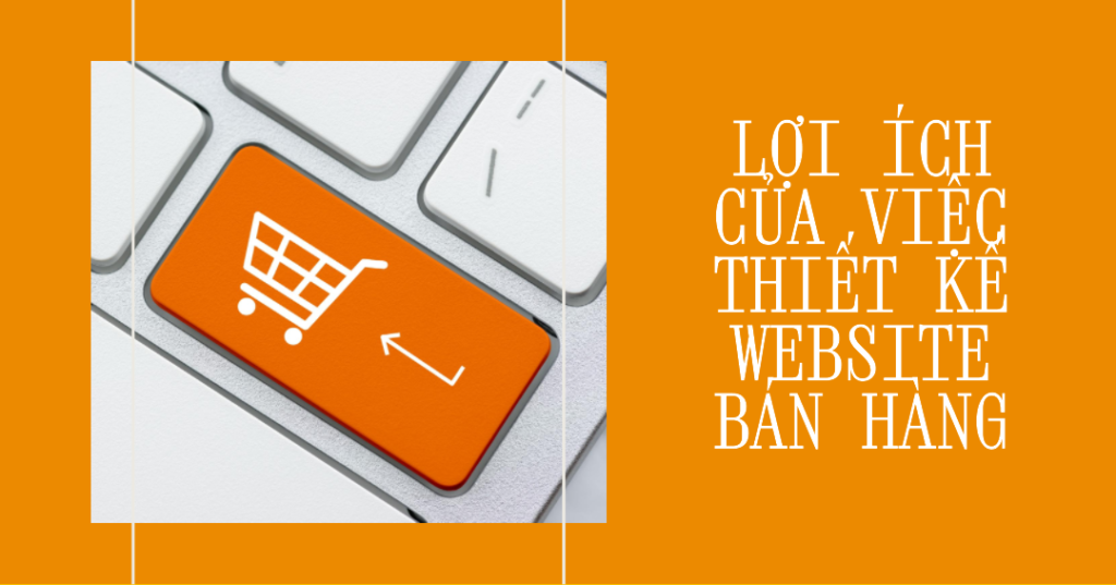 Lợi ích của việc thiết kế website bán hàng